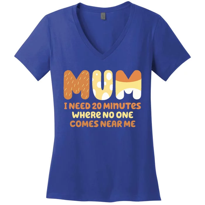 Mom Says I Need 20 Minutes Where No One Comes Near Me Women's V-Neck T-Shirt