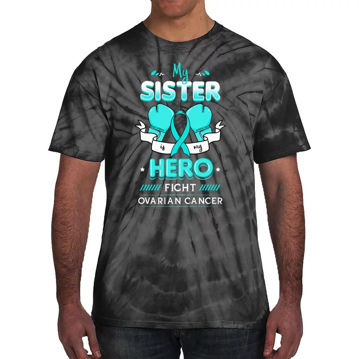 My Sister Is My Hero Ovarian Cancer Carcinoma Gynecology Tie-Dye T-Shirt