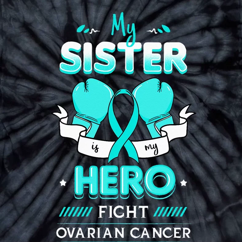 My Sister Is My Hero Ovarian Cancer Carcinoma Gynecology Tie-Dye T-Shirt