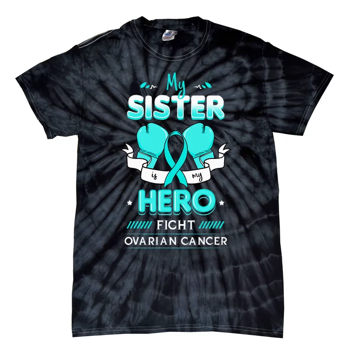 My Sister Is My Hero Ovarian Cancer Carcinoma Gynecology Tie-Dye T-Shirt