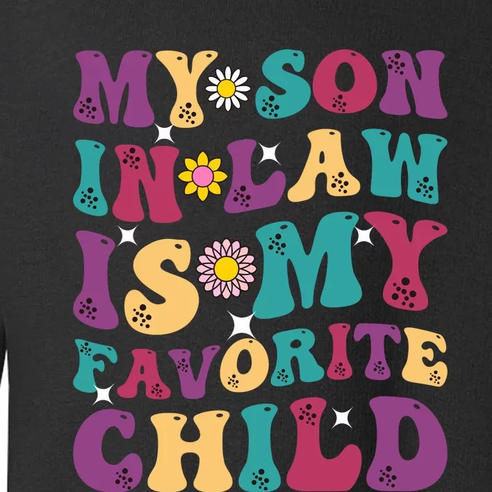 My SonInLaw Is My Favorite Child Funny Mom Toddler Sweatshirt