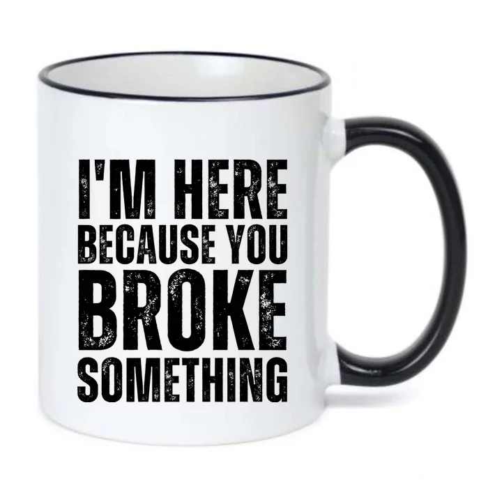 Mechanic Shirt I'm Here Because You Broke Something Black Color Changing Mug