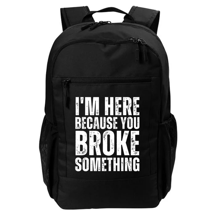 Mechanic Shirt I'm Here Because You Broke Something Daily Commute Backpack