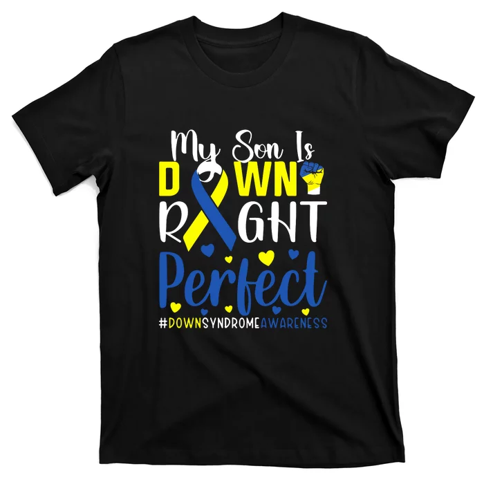 My Son Is Down Right Perfect Tee Down Syndrome Awareness Gift T-Shirt