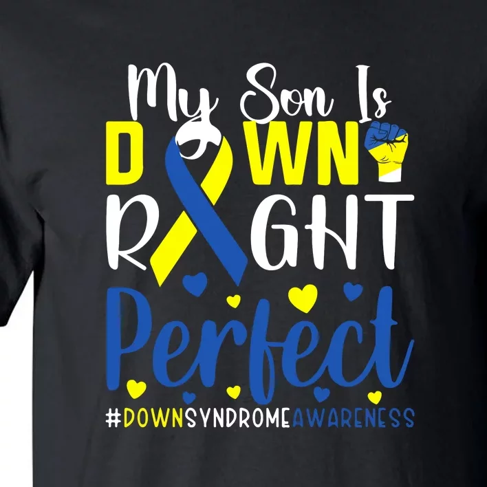 My Son Is Down Right Perfect Tee Down Syndrome Awareness Gift Tall T-Shirt