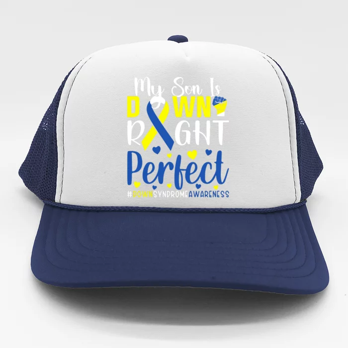 My Son Is Down Right Perfect Tee Down Syndrome Awareness Gift Trucker Hat