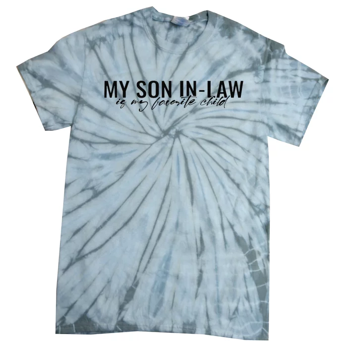 My Son InLaw Is My Favorite Child Funny Family Humor Tie-Dye T-Shirt