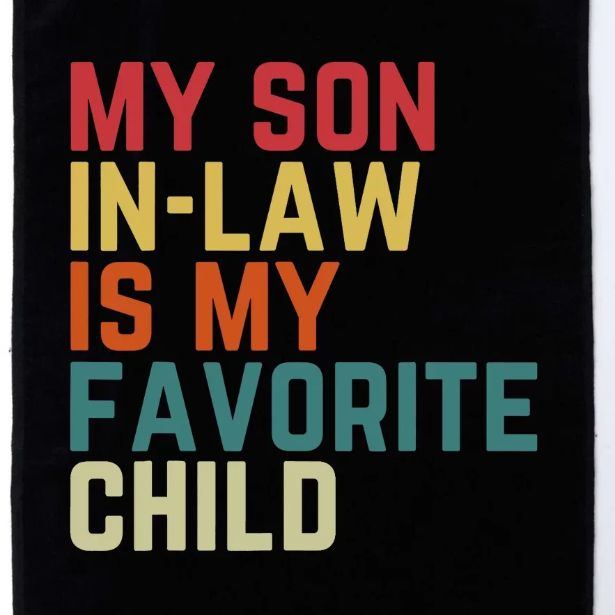 My SonInLaw Is My Favorite Child Family Humor Dad Mom Platinum Collection Golf Towel