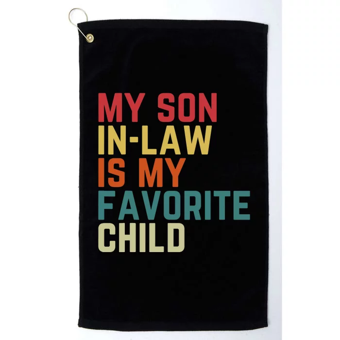 My SonInLaw Is My Favorite Child Family Humor Dad Mom Platinum Collection Golf Towel