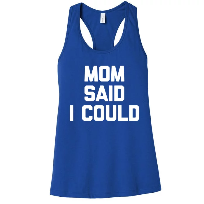 Mom Said I Could Cute Gift Funny Saying Sarcastic Novelty Mom Cute Gift Women's Racerback Tank