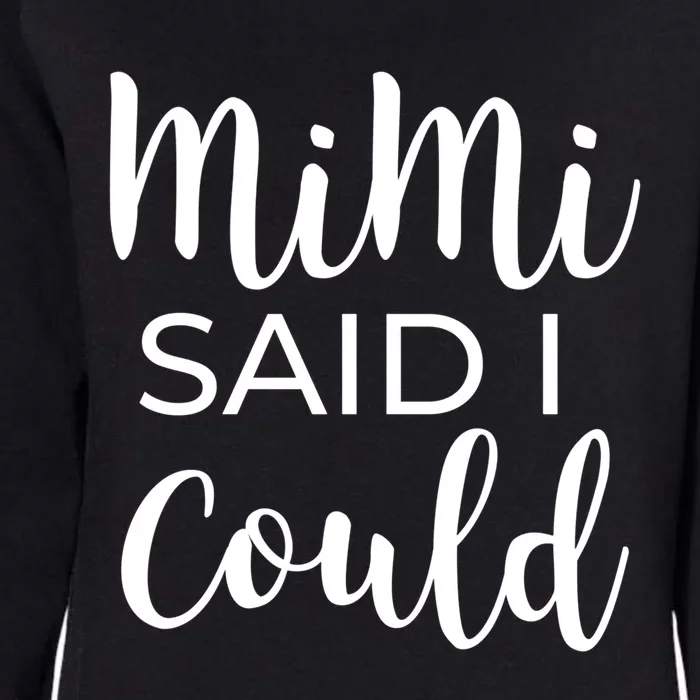 Mimi Said I Could Funny Gift Womens California Wash Sweatshirt