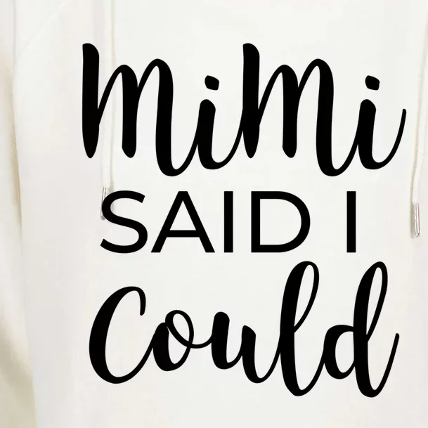 Mimi Said I Could Funny Gift Womens Funnel Neck Pullover Hood