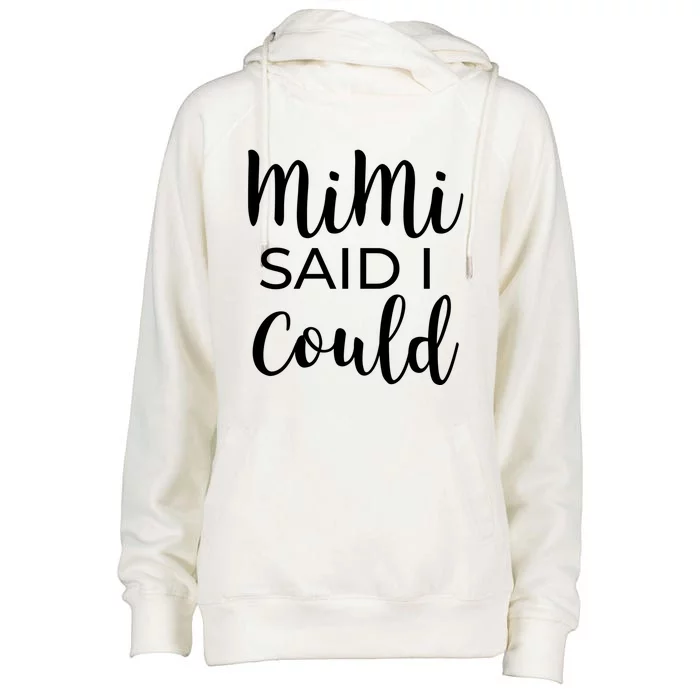 Mimi Said I Could Funny Gift Womens Funnel Neck Pullover Hood