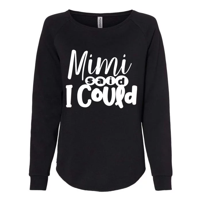 Mimi Said I Could Granddaughter Gift From Grandma Nana Gift Womens California Wash Sweatshirt