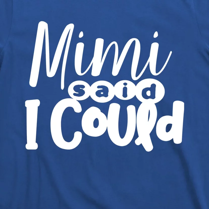 Mimi Said I Could Granddaughter Gift From Grandma Nana Gift T-Shirt