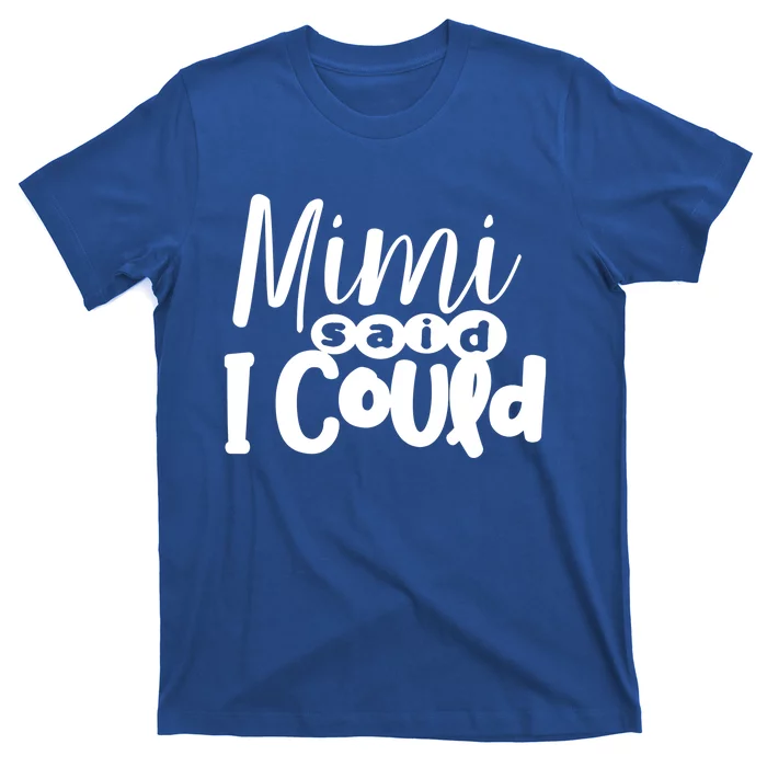 Mimi Said I Could Granddaughter Gift From Grandma Nana Gift T-Shirt