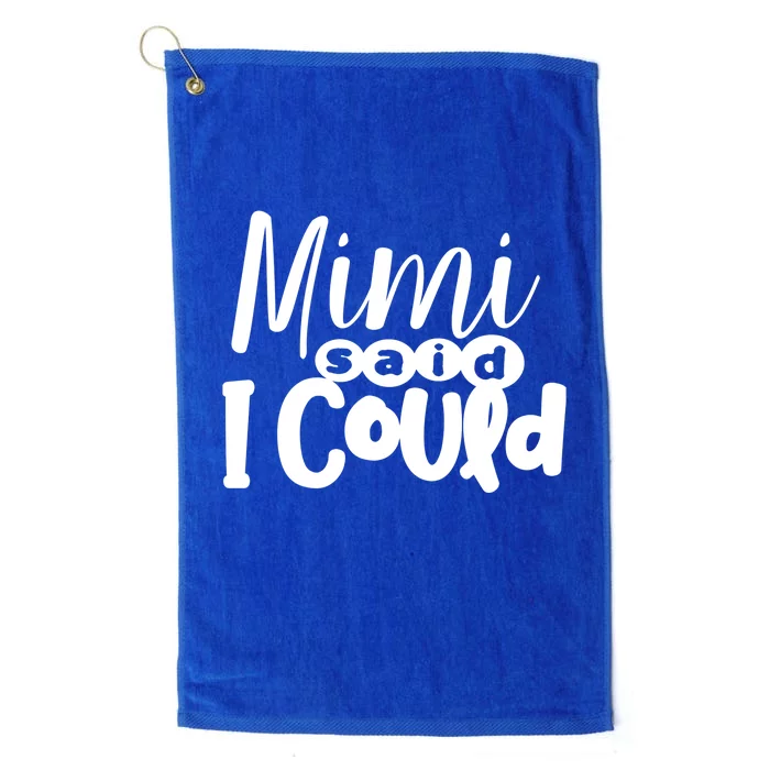 Mimi Said I Could Granddaughter Gift From Grandma Nana Gift Platinum Collection Golf Towel