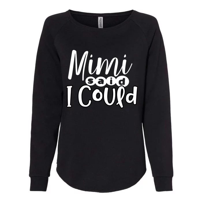 Mimi Said I Could Granddaughter Gift From Grandma Nana Gift Womens California Wash Sweatshirt