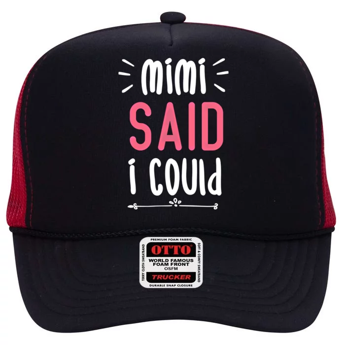 Mimi Said I Could Grandparengift Funny Gift High Crown Mesh Trucker Hat