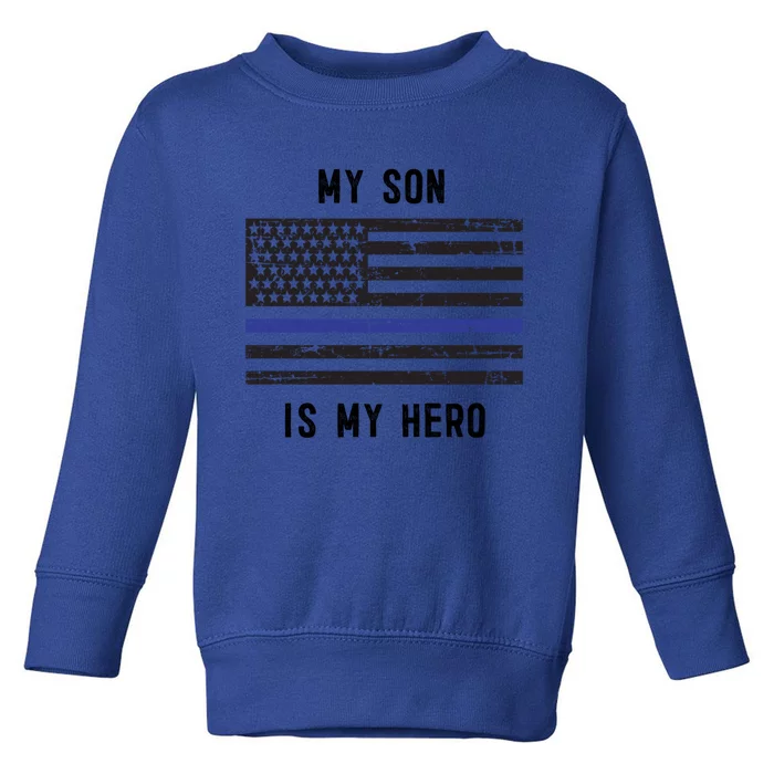 My Son Is My Hero Police Officer Mom Dad Thin Blue Line Great Gift Toddler Sweatshirt