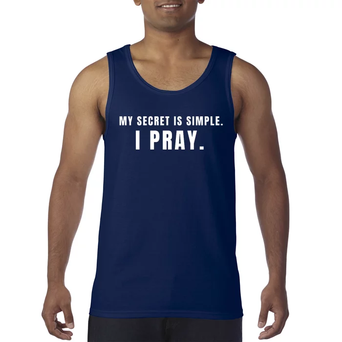 My Secret Is Simple I Pray Tank Top