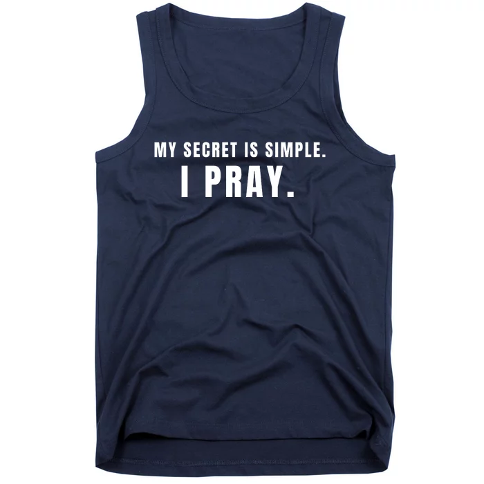 My Secret Is Simple I Pray Tank Top