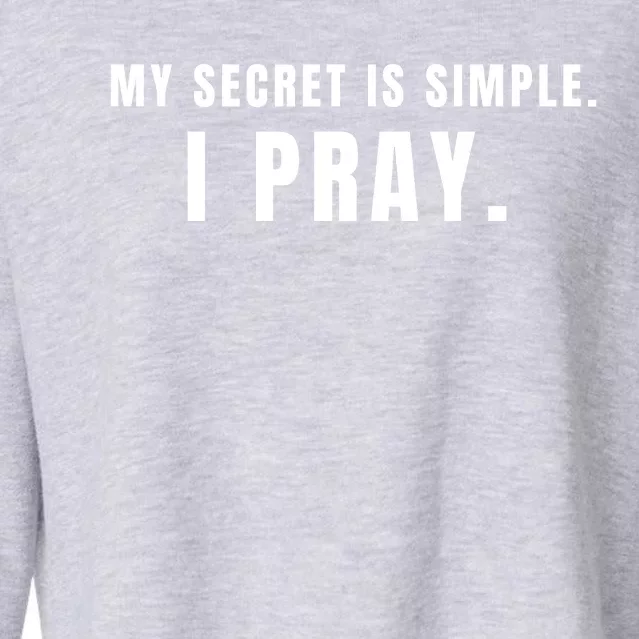 My Secret Is Simple I Pray Cropped Pullover Crew