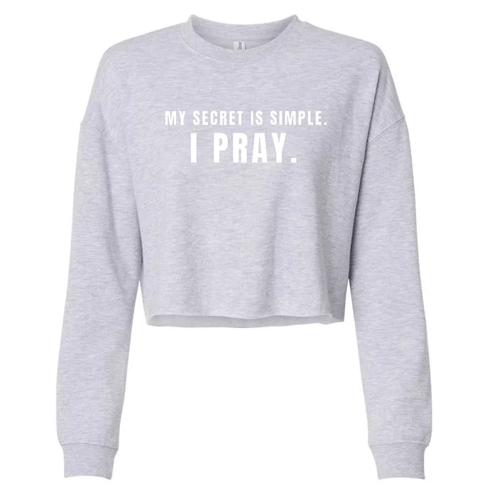 My Secret Is Simple I Pray Cropped Pullover Crew