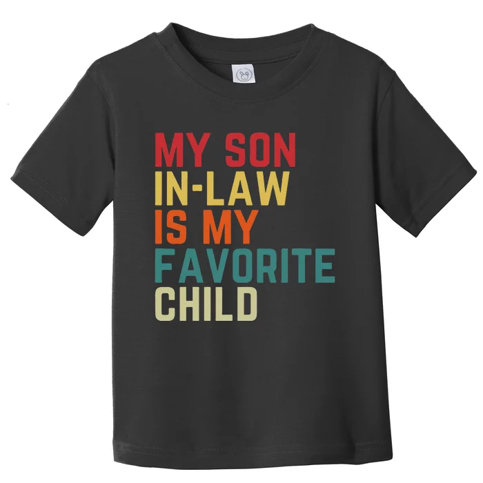 My SonInLaw Is My Favorite Child Family Humor Dad Mom Toddler T-Shirt