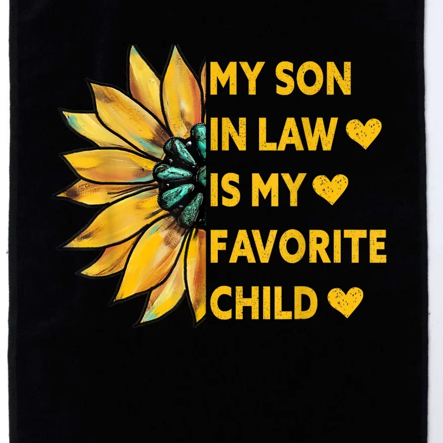 My Son In Law Is My Favorite Child Family Sunflower Design Platinum Collection Golf Towel