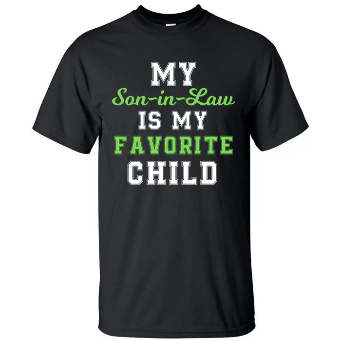 My SonInLaw Is My Favorite Child, Funny Family Humor Tall T-Shirt