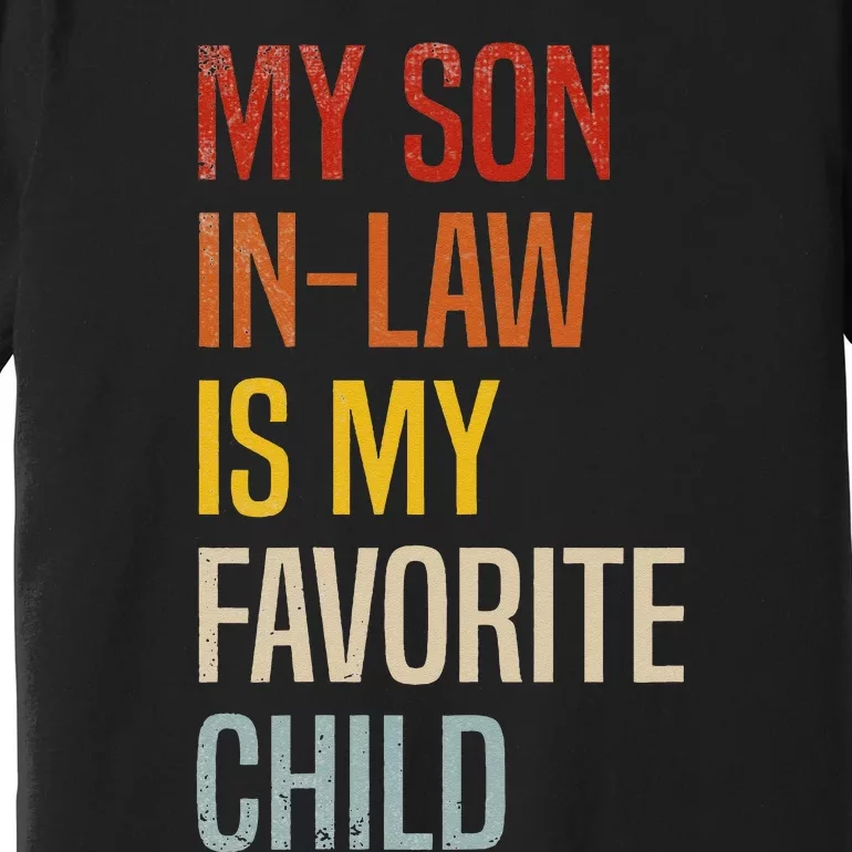 My Son In Law Is My Favorite Child Son In Law Premium T-Shirt