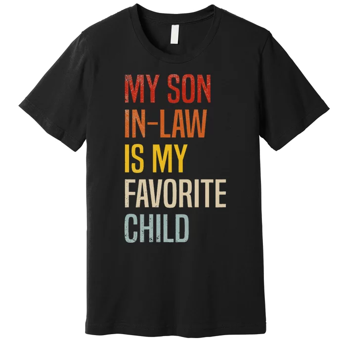 My Son In Law Is My Favorite Child Son In Law Premium T-Shirt