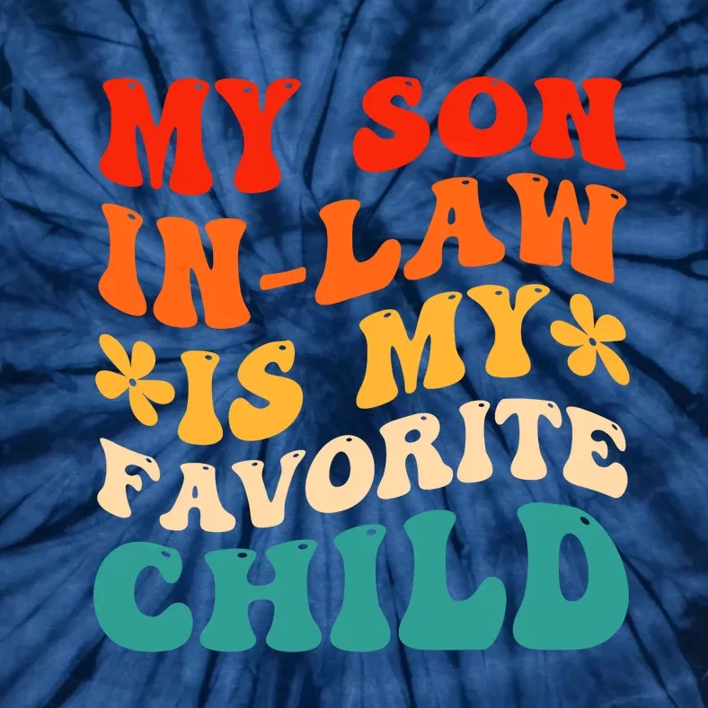 My Son In Law Is My Favorite Child Hilarious Family Tie-Dye T-Shirt