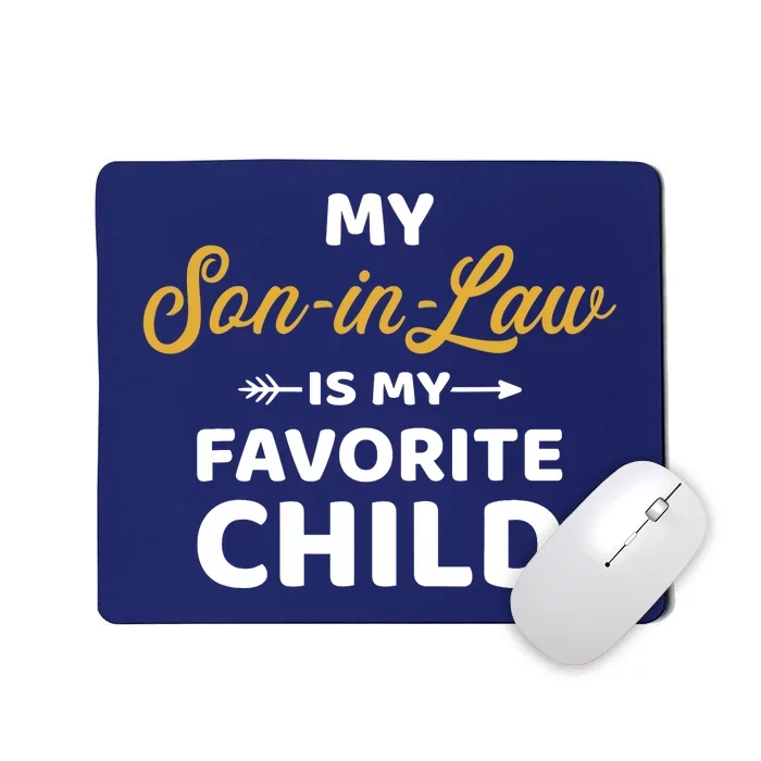 My son-in-law is my favorite child for mother-in-law Mousepad