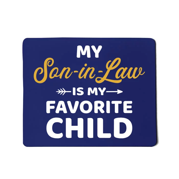 My son-in-law is my favorite child for mother-in-law Mousepad