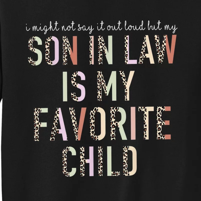 My Son In Law Is My Favorite Child Mother In Law Leopard Tall Sweatshirt