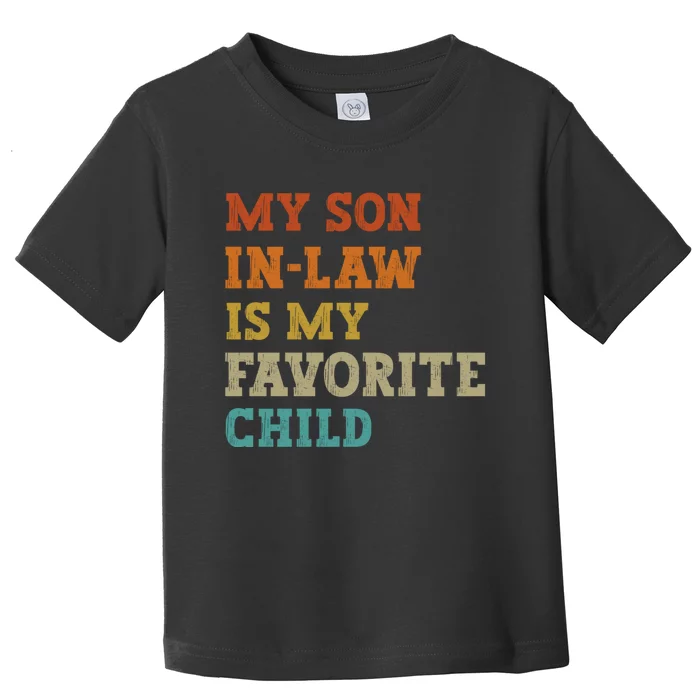 My Son In Law Is My Favorite Child Funny Family Humor Retro Toddler T-Shirt