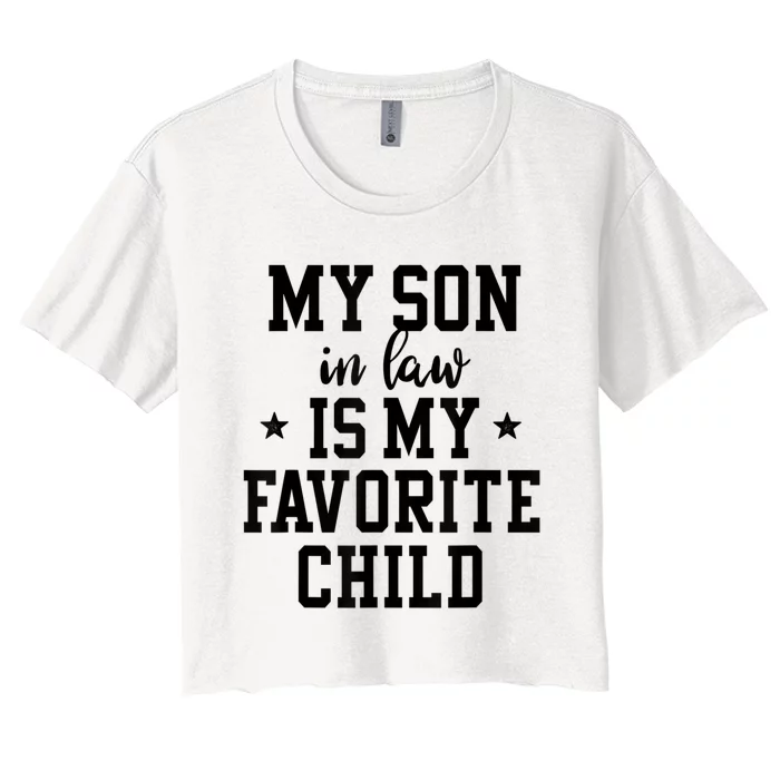 My Son In Law Is My Favorite Child Mother In Law Gifts Mom Women's Crop Top Tee