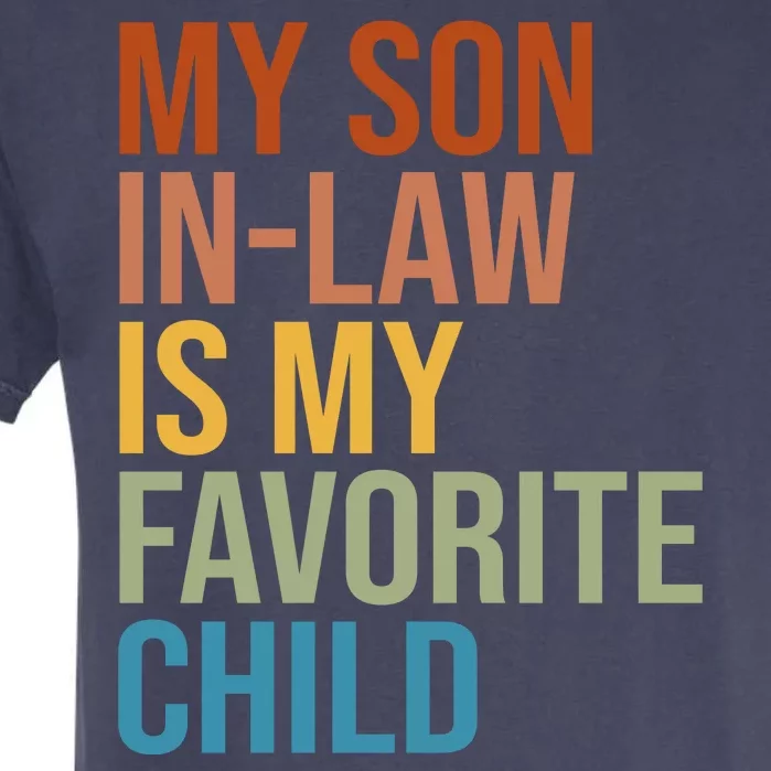 My Son In Law Is My Favorite Child Funny Gift Garment-Dyed Heavyweight T-Shirt