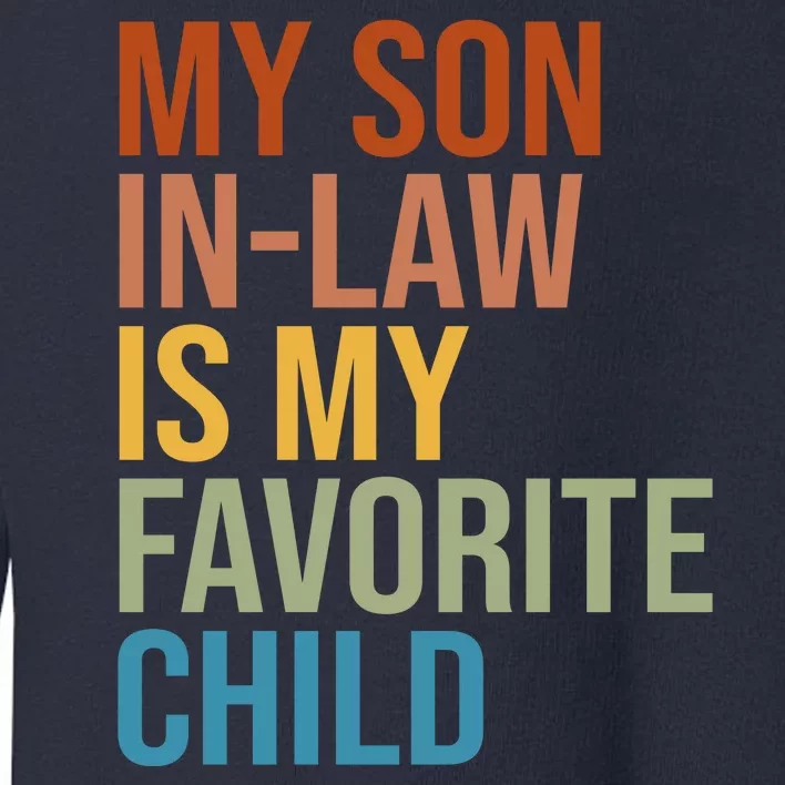 My Son In Law Is My Favorite Child Funny Gift Toddler Sweatshirt