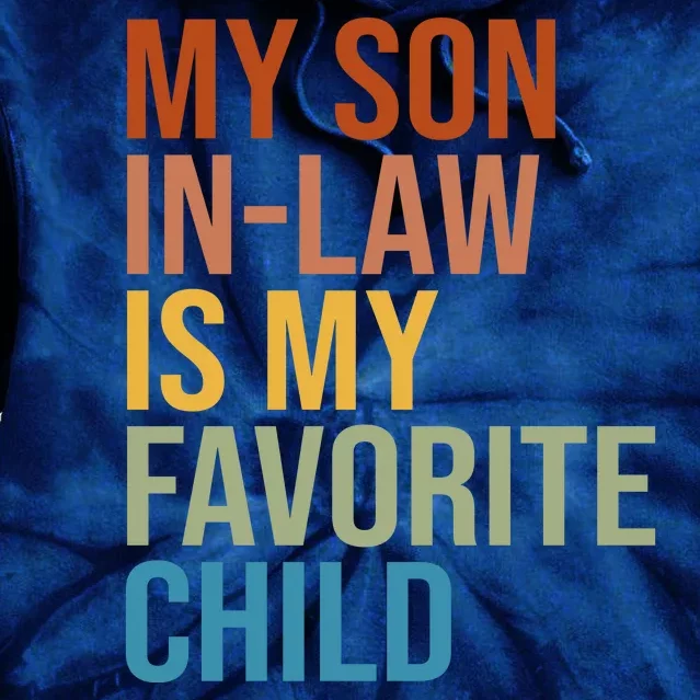 My Son In Law Is My Favorite Child Funny Gift Tie Dye Hoodie