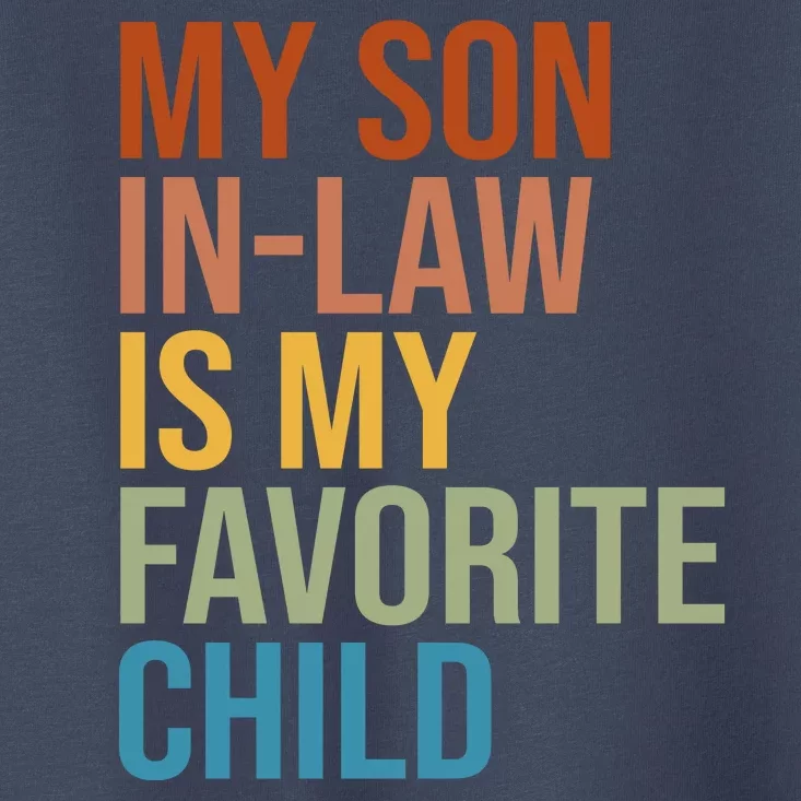 My Son In Law Is My Favorite Child Funny Gift Toddler T-Shirt