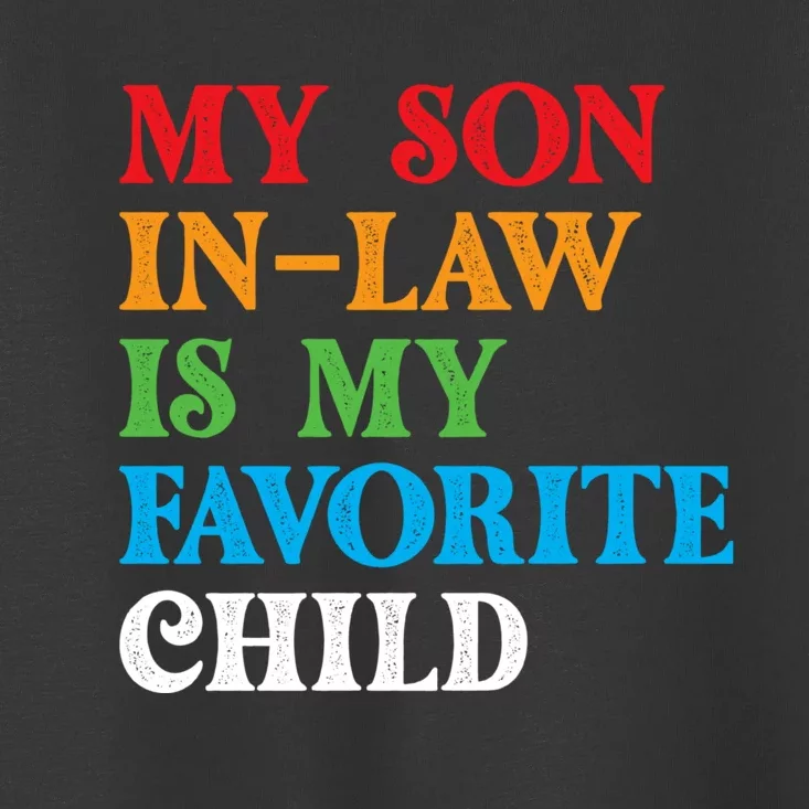 My Son In Law Is My Favorite Child Funny Family Humor Retro Toddler T-Shirt