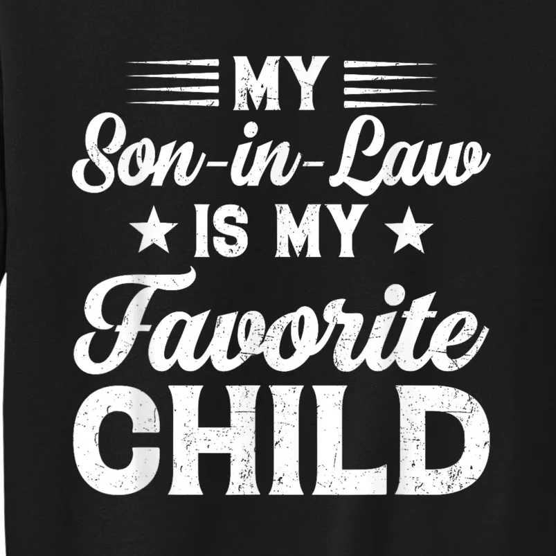 My SonInLaw Is My Favorite Child Son Funny Dad Mom Family Tall Sweatshirt