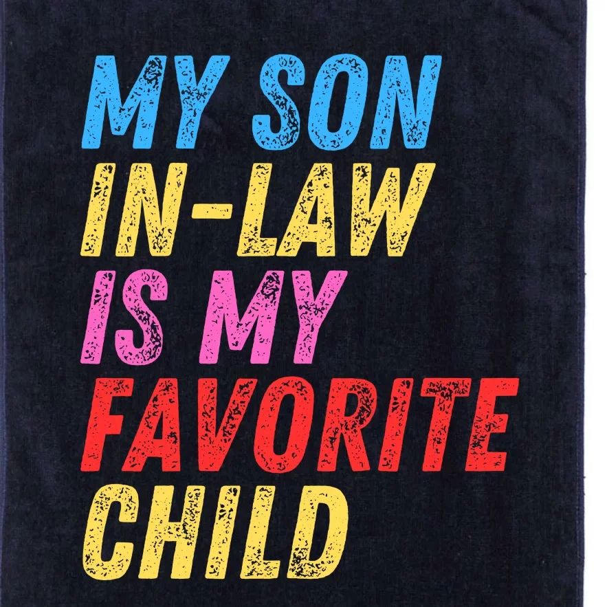 My Son InLaw Is My Favorite Child Platinum Collection Golf Towel