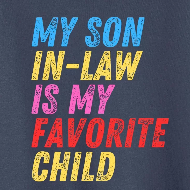 My Son InLaw Is My Favorite Child Toddler T-Shirt