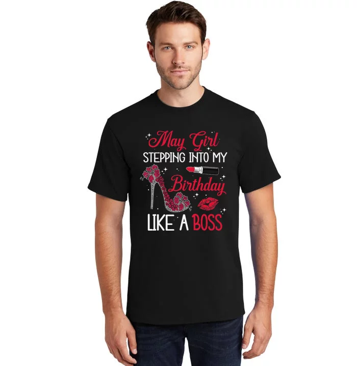 May Stepping Into My Birthday Like A Boss Shoes Gifts Tall T-Shirt