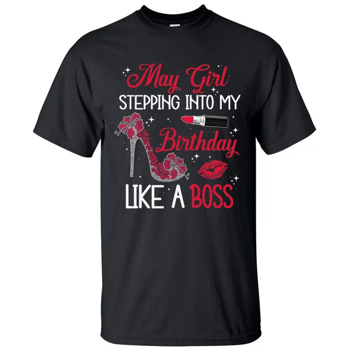 May Stepping Into My Birthday Like A Boss Shoes Gifts Tall T-Shirt