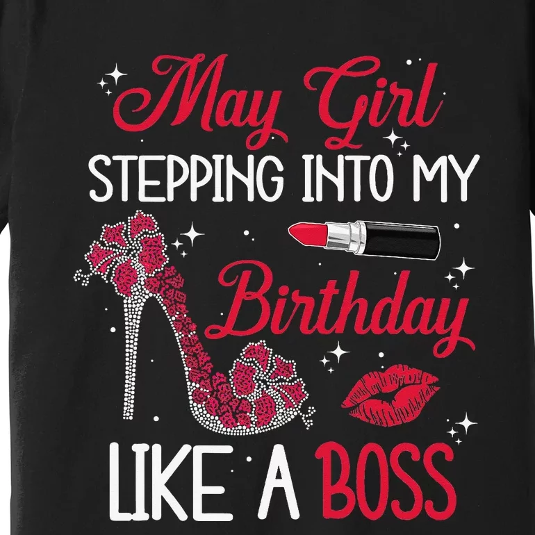 May Stepping Into My Birthday Like A Boss Shoes Gifts Premium T-Shirt